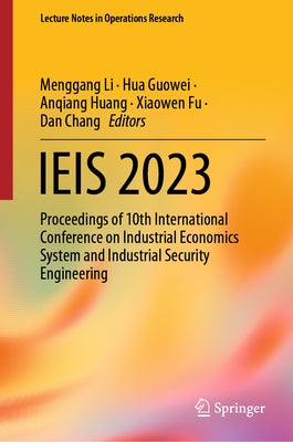 Ieis 2023: Proceedings of 10th International Conference on Industrial Economics System and Industrial Security Engineering by Li, Menggang