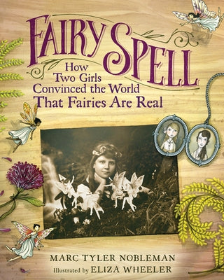 Fairy Spell: How Two Girls Convinced the World That Fairies Are Real by Nobleman, Marc Tyler