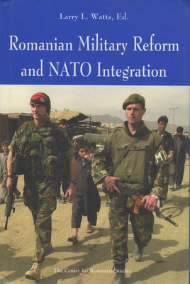 Romanian Military Reform and NATO Integration by Watts, Larry