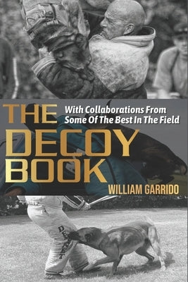 The Decoy Book: With Collaborations From Some Of The Best In The Industry by Garrido, William