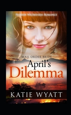 April's Dilemma by Wyatt, Katie