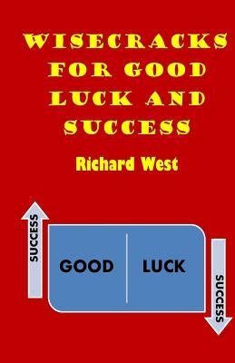 Wisecracks For Good Luck And Success by West, Richard