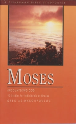 Moses: Encountering God by Asimakoupoulos, Greg