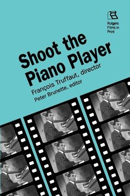 Shoot the Piano Player: Francois Truffaut, Director by Brunette, Peter