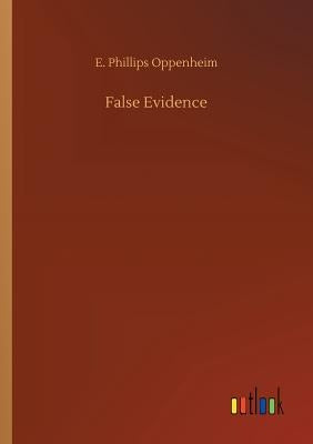 False Evidence by Oppenheim, E. Phillips