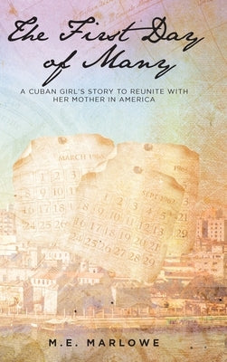 The First Day of Many: A Cuban Girl's Story to Reunite with Her Mother in America by Marlowe, M. E.