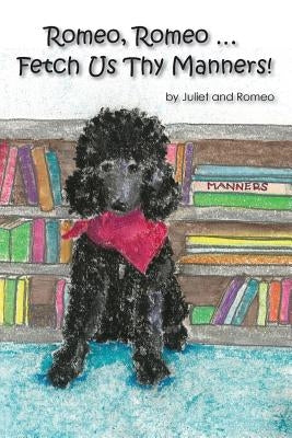 Romeo, Romeo... Fetch Us Thy Manners! by Romeo, Juliet and