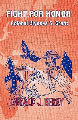 Fight for Honor: Colonel Ulysses S. Grant: A Clint Williams Adventure by Berry, Gerald J.