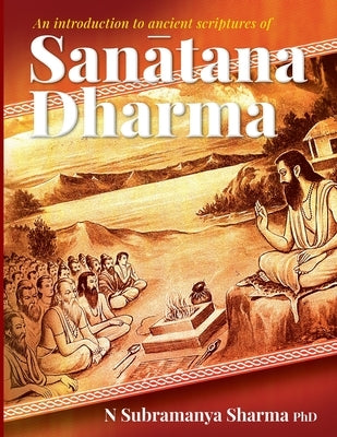 An introduction to ancient scriptures of Sanatana Dharma by Sharma, N. Subramanya