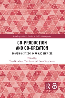 Co-Production and Co-Creation: Engaging Citizens in Public Services by Brandsen, Taco