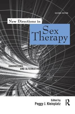 New Directions in Sex Therapy: Innovations and Alternatives by Kleinplatz, Peggy J.