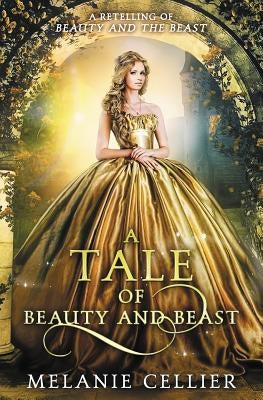 A Tale of Beauty and Beast: A Retelling of Beauty and the Beast by Cellier, Melanie