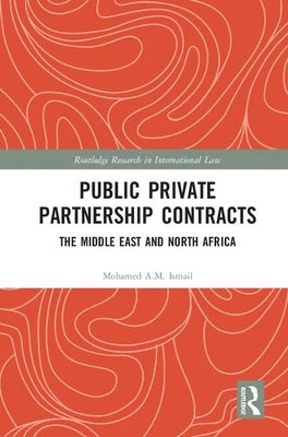 Public Private Partnership Contracts: The Middle East and North Africa by Ismail, Mohamed Am