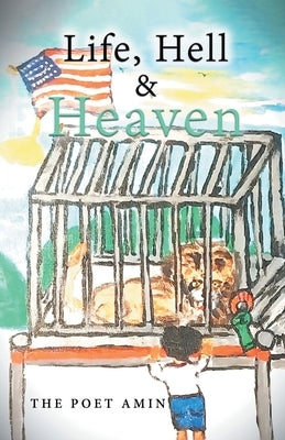 Life, Hell & Heaven by The Poet Amin