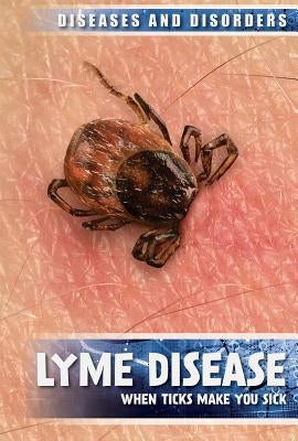 Lyme Disease: When Ticks Make You Sick by Lampke, Raymond J.