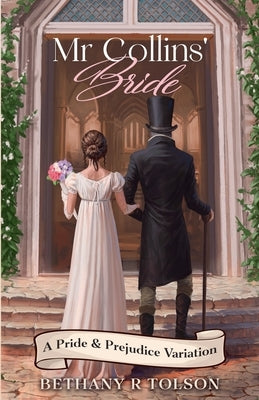 Mr Collins' Bride: A Pride & Prejudice Variation by Tolson, Bethany R.
