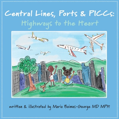 Central Lines, Ports and Piccs: Highways to the Heart by Baimas-George, Maria