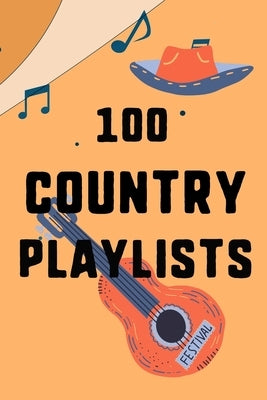 100 Country Playlists: Gather Dedicate Your Favourite Country Playlists for Every Moment by Press, Trebleclef