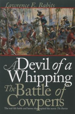 Devil of a Whipping: The Battle of Cowpens by Babits, Lawrence E.