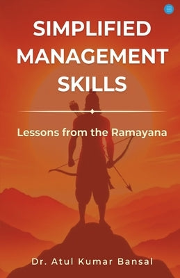 Simplified Management Skills - Lessons from the Ramayana by Kumar Bansal, Atul