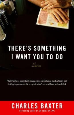 There's Something I Want You to Do: Stories by Baxter, Charles