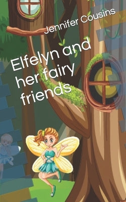 Elfelyn and her fairy friends by Cousins, Jennifer