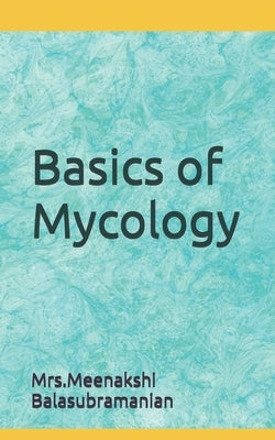 Basics of Mycology: Mycology by Nagarajan, Gunasheela