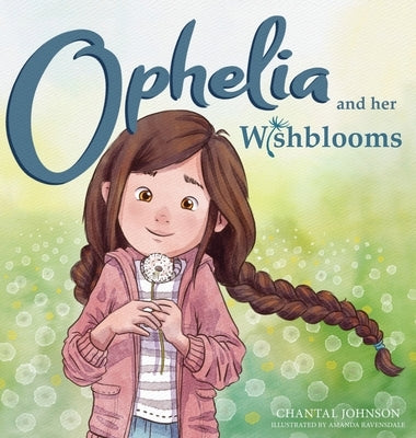 Ophelia and Her Wishblooms by Johnson, Chantal