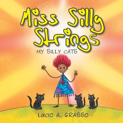 Miss Silly Strings: My Silly Cats by A. Grasso, Lucio