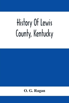 History Of Lewis County, Kentucky by G. Ragan, O.