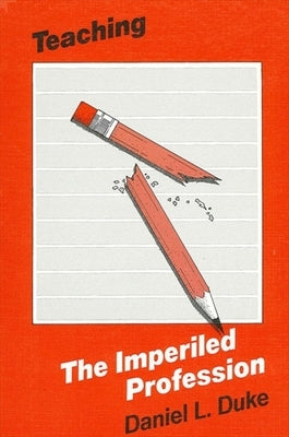 Teaching-The Imperiled Profession by Duke, Daniel L.