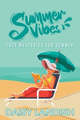 Summer Vibes: Cozy Mysteries for Summer by Landish, Daisy