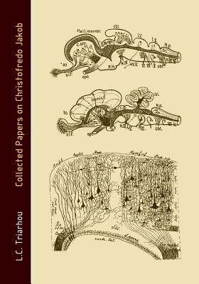 Collected Papers on Christofredo Jakob by Triarhou, Lazaros C.