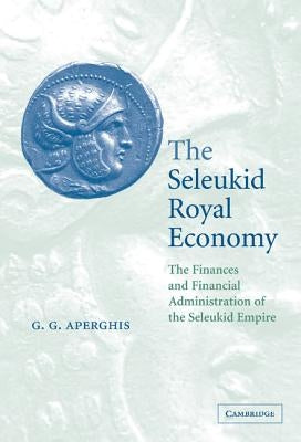 The Seleukid Royal Economy by Aperghis, G. G.