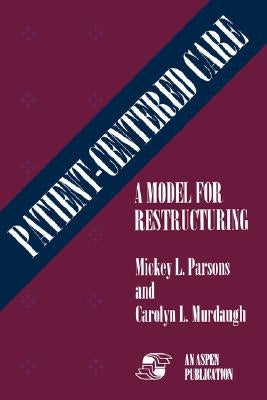 Patient Centered Care: A Model for Restructuring (Softcover): . by Murdaugh, Carolyn