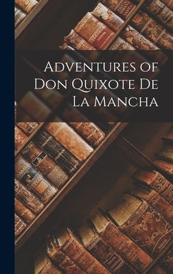 Adventures of Don Quixote De La Mancha by Anonymous