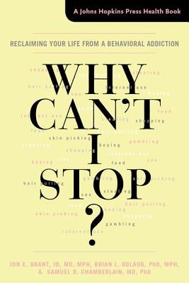 Why Can't I Stop?: Reclaiming Your Life from a Behavioral Addiction by Grant, Jon E.