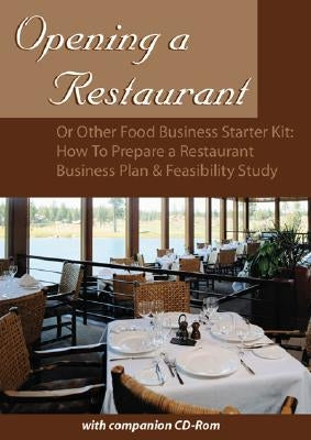 Opening a Restaurant or Other Food Business Starter Kit: How to Prepare a Restaurant Business Plan and Feasibility Study [With CDROM] by Fullen, Sharon