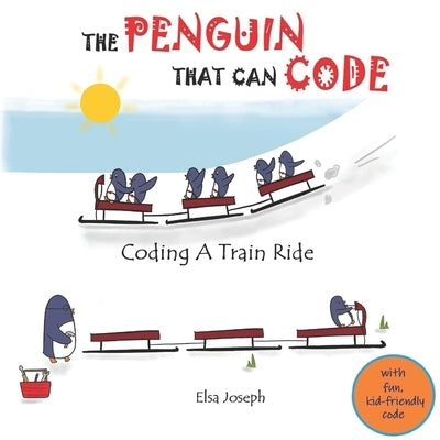 The Penguin That Can Code: Coding A Train Ride by Joseph, Elsa