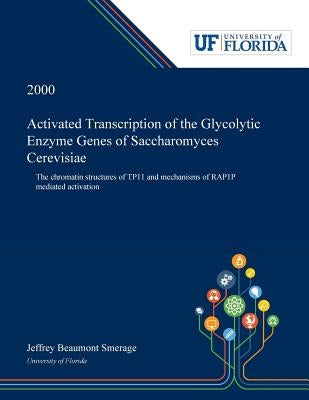 Activated Transcription of the Glycolytic Enzyme Genes of Saccharomyces Cerevisiae: The Chromatin Structures of TP11 and Mechanisms of RAP1P Mediated by Smerage, Jeffrey