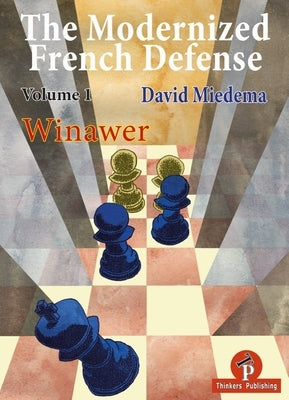 The Modernized French Defense Volume 1 Winawer: Winawer by Miedema Miedema