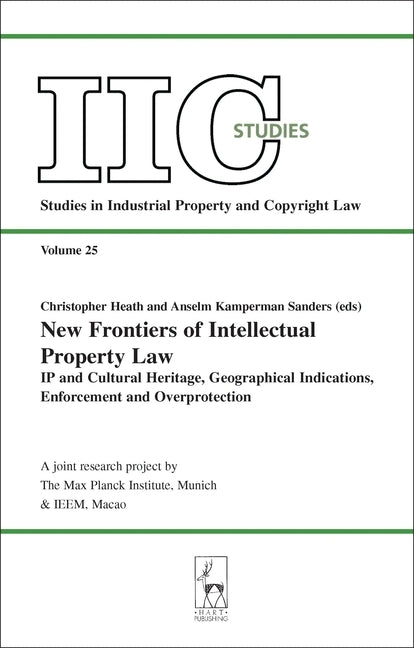 New Frontiers of Intellectual Property Law: IP and Cultural Heritage - Geographical Indications - Enforcement - Overprotection by Heath, Christopher