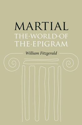 Martial: The World of the Epigram by Fitzgerald, William