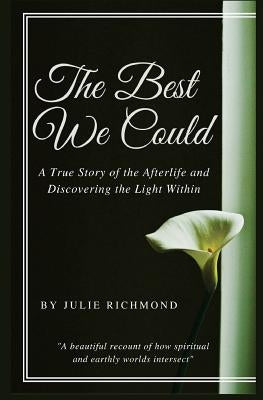 The Best We Could: A True Story of the Afterlife and Discovering the Light Within by Richmond, Julie
