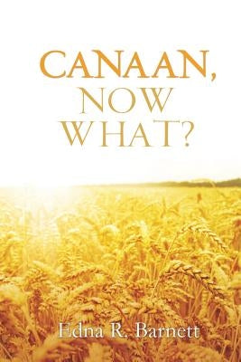 Canaan, Now What? by Barnett, Edna R.