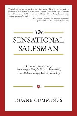 The Sensational Salesman: A Second Chance Story: Providing a Simple Path to Improving Your Relationships, Career, and Life by Cummings, Duane