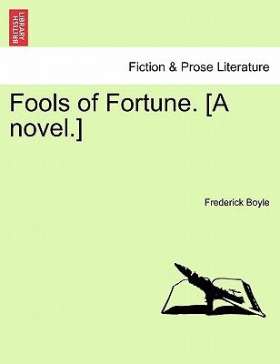 Fools of Fortune. [A Novel.] Vol. II by Boyle, Frederick