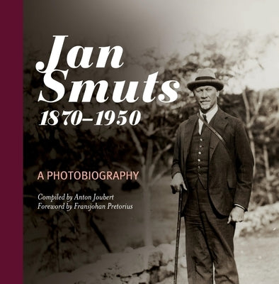 Jan Smuts, 1870-1950: A Photobiography by Joubert, Anton