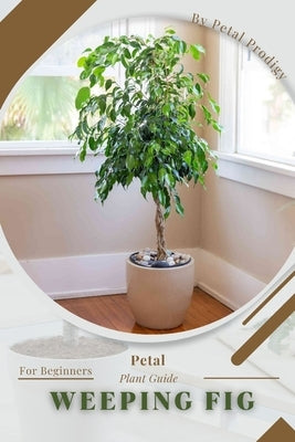 Weeping Fig: Prodigy Petal, Plant Guide by Prodigy, Petal
