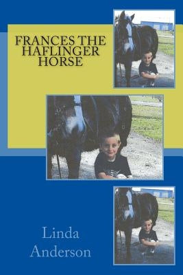 Frances the Haflinger horse by Anderson, Linda S.